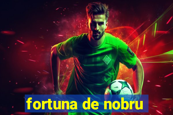 fortuna de nobru